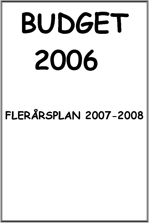 Textruta: BUDGET
2006 


FLERÅRSPLAN 2007-2008


